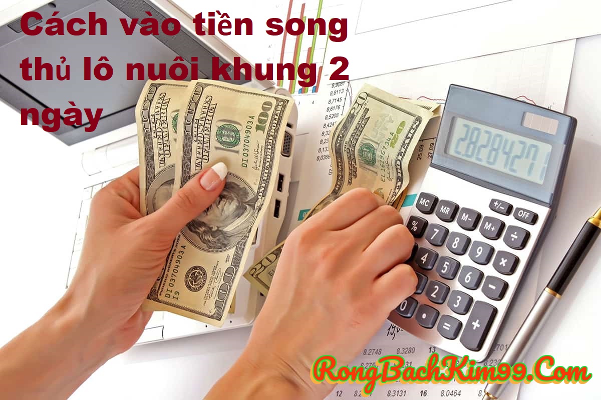 Cách vào tiền song thủ lô nuôi khung 2 ngày