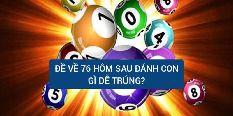 Đề về 76 hôm sau đánh con gì 