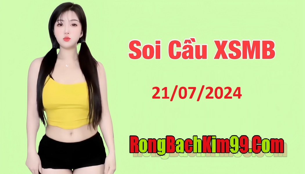 Soi cầu XSMB ngày 21/07/2024