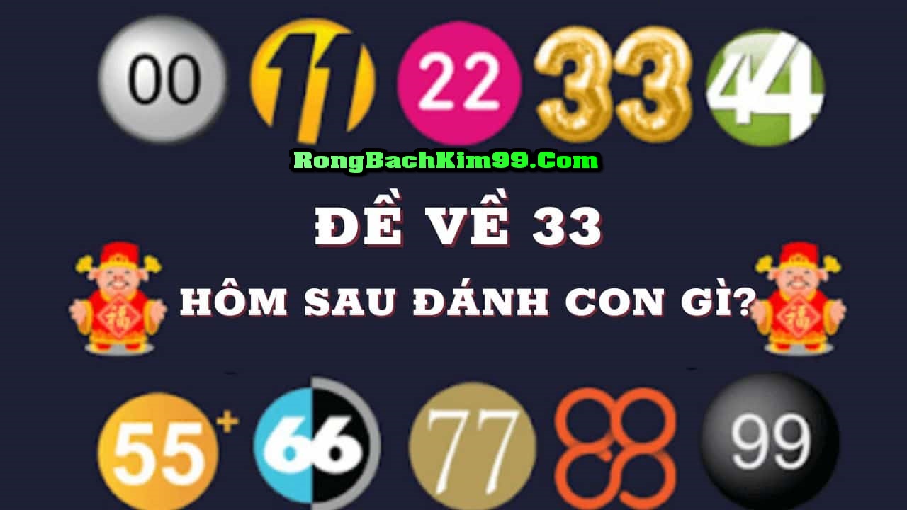 Đề về 33 hôm sau đánh con gì