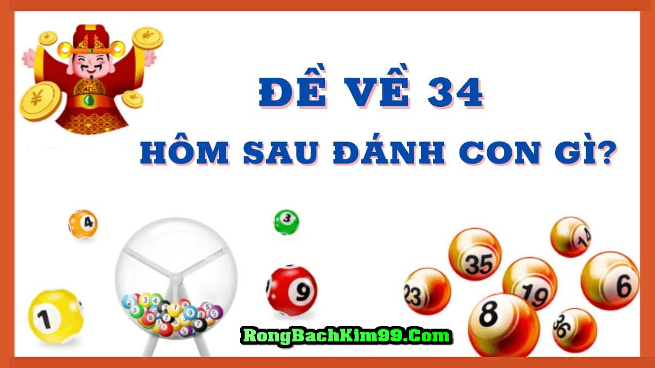 Đề về 34 hôm sau đánh con gì