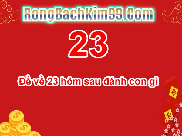 Đề về 23 hôm sau đánh con gì