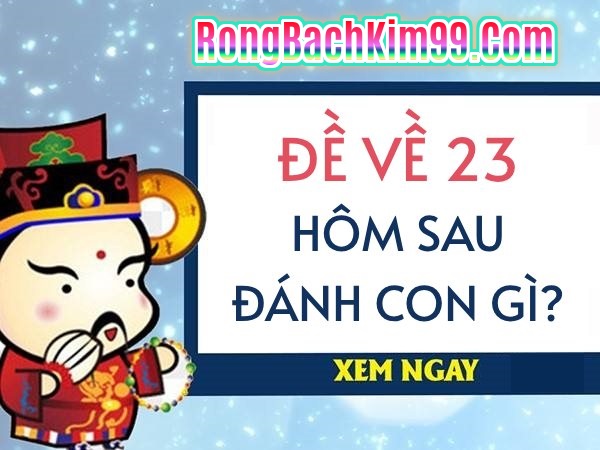 Khi đề về 23 hôm sau đánh con gì thì chuẩn