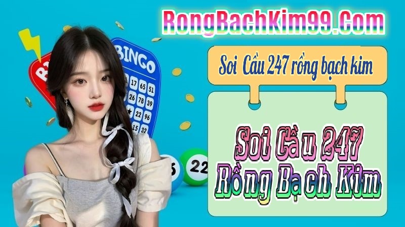 Soi cầu 247 rồng bạch kim 28/10/2024