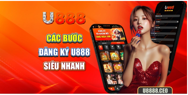 Các bước đăng ký U888 siêu nhanh