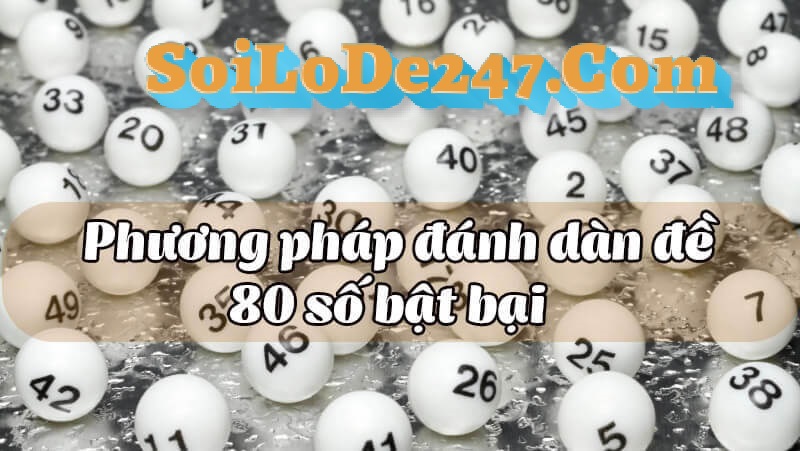 Cách đánh dàn đề 80 số hiệu quả