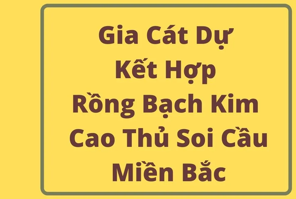 Gia Cát Dự Soi Cầu XSMB Rồng Bạch Kim
