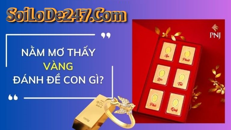 Nằm mơ thấy vàng đánh đề con gì chuẩn nhất