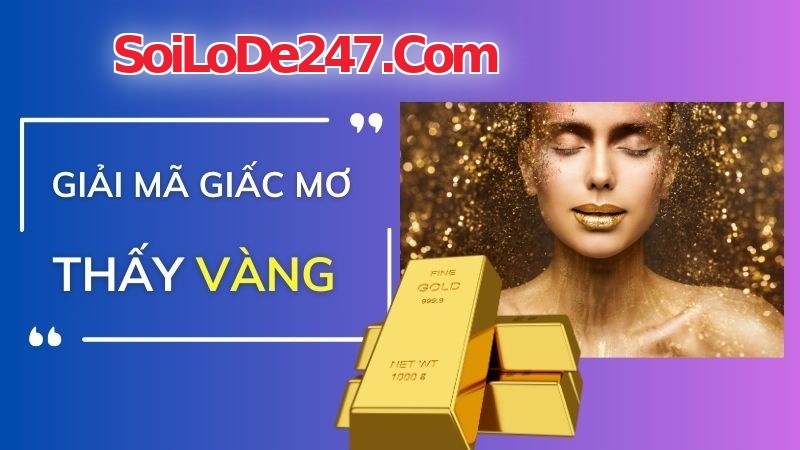 Nằm mơ thấy vàng là điềm gì