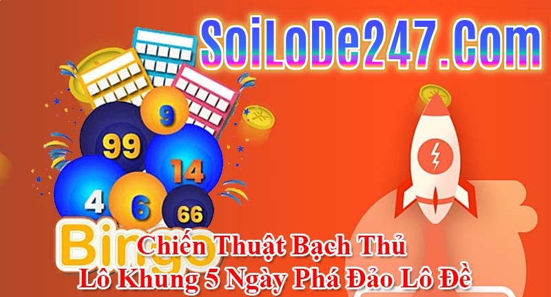 Soi cầu bạch thủ lô khung 5 ngày chuẩn xác