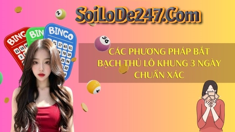 phương pháp bắt bạch thủ lô khung 3 ngày