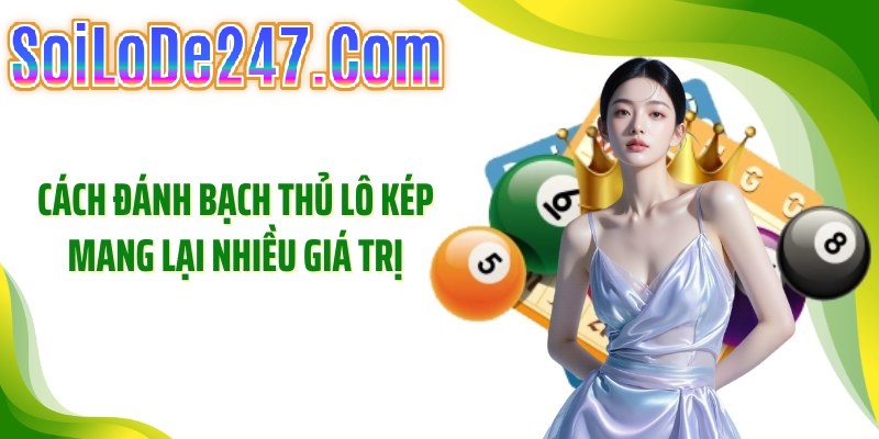 Cách soi cầu bạch thủ lô kép hiệu quả
