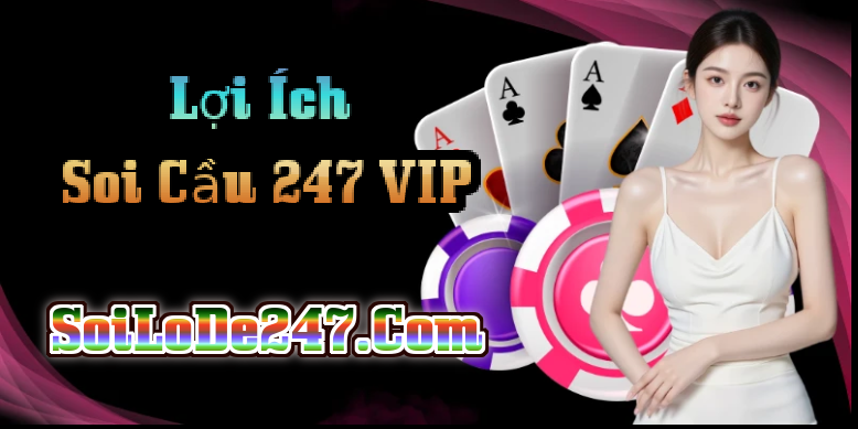 Lợi Ích Khi Sử Dụng Soi Cầu 247 VIP
