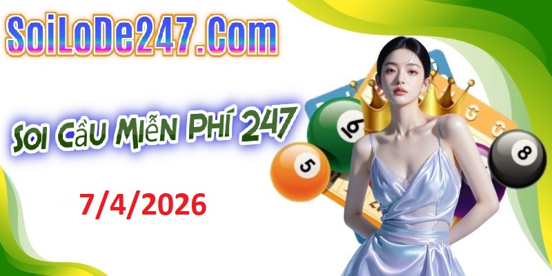 Soi cầu 247 miễn phí ngày 7/4/2026