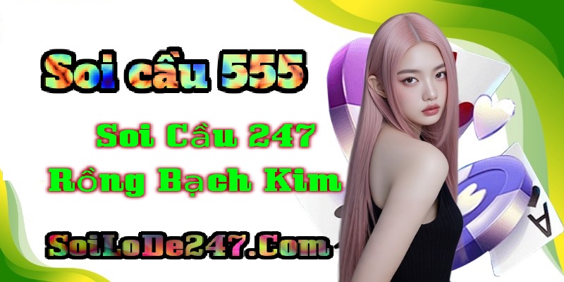 Soi cầu 555 miền Bắc